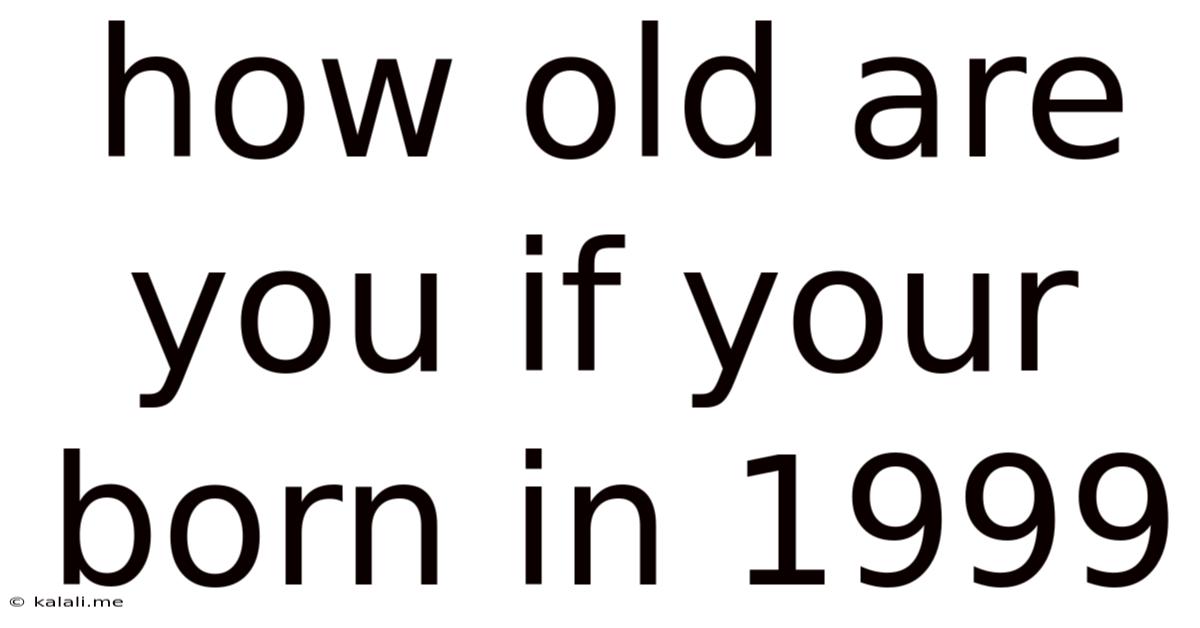 How Old Are You If Your Born In 1999