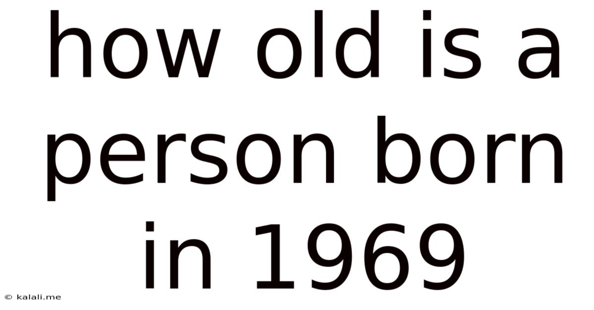 How Old Is A Person Born In 1969