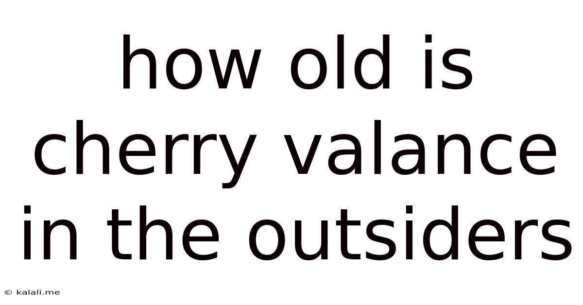 How Old Is Cherry Valance In The Outsiders