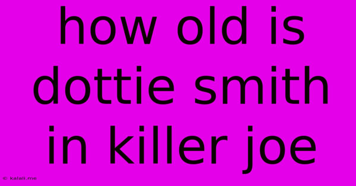 How Old Is Dottie Smith In Killer Joe