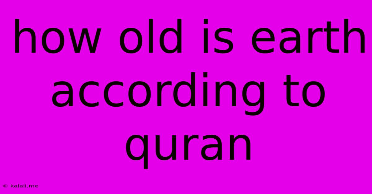 How Old Is Earth According To Quran