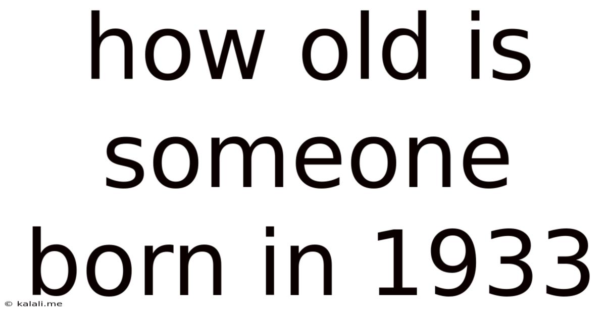 How Old Is Someone Born In 1933