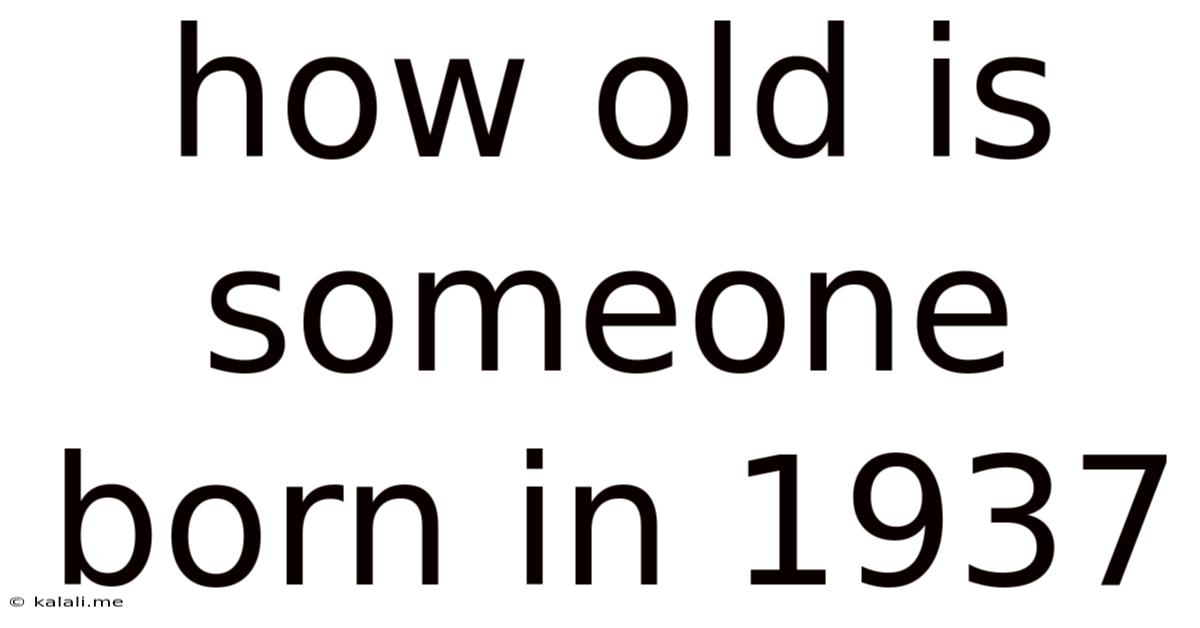How Old Is Someone Born In 1937
