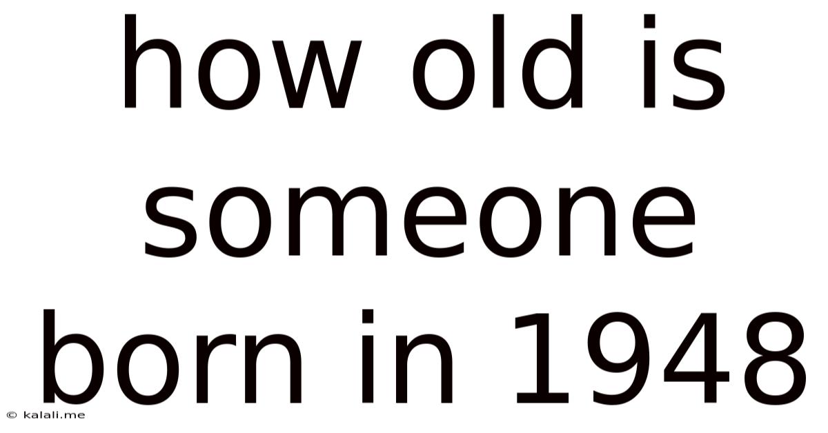 How Old Is Someone Born In 1948