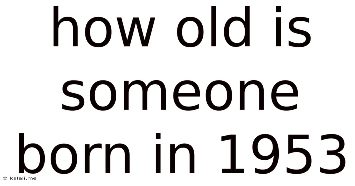 How Old Is Someone Born In 1953