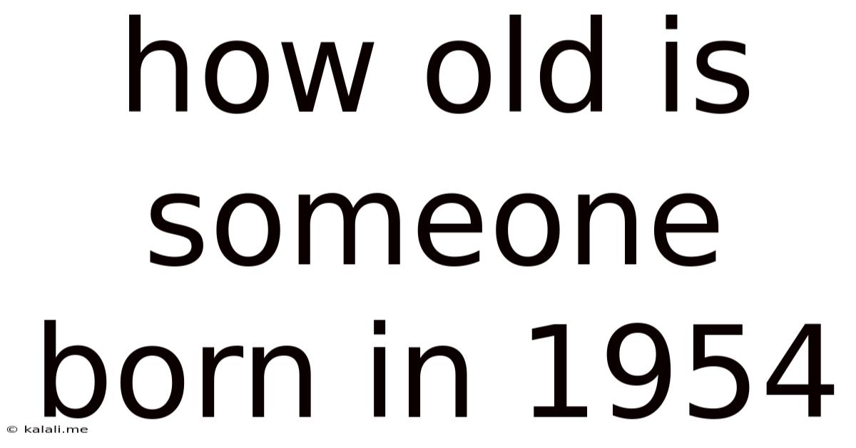 How Old Is Someone Born In 1954