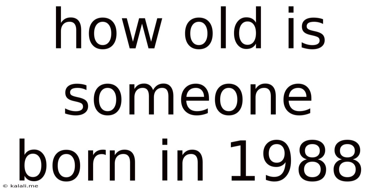 How Old Is Someone Born In 1988