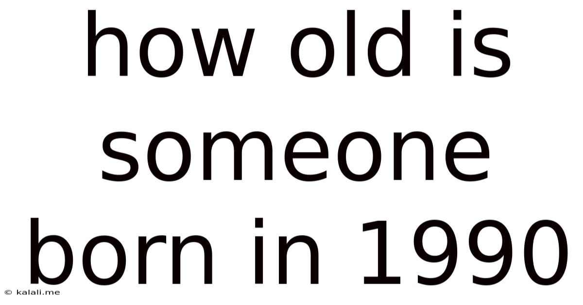 How Old Is Someone Born In 1990