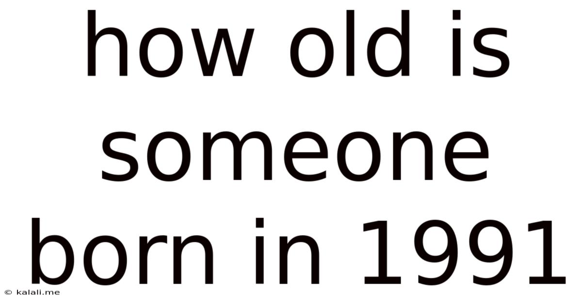 How Old Is Someone Born In 1991