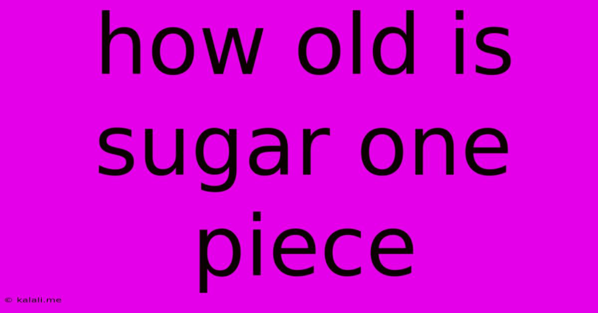 How Old Is Sugar One Piece