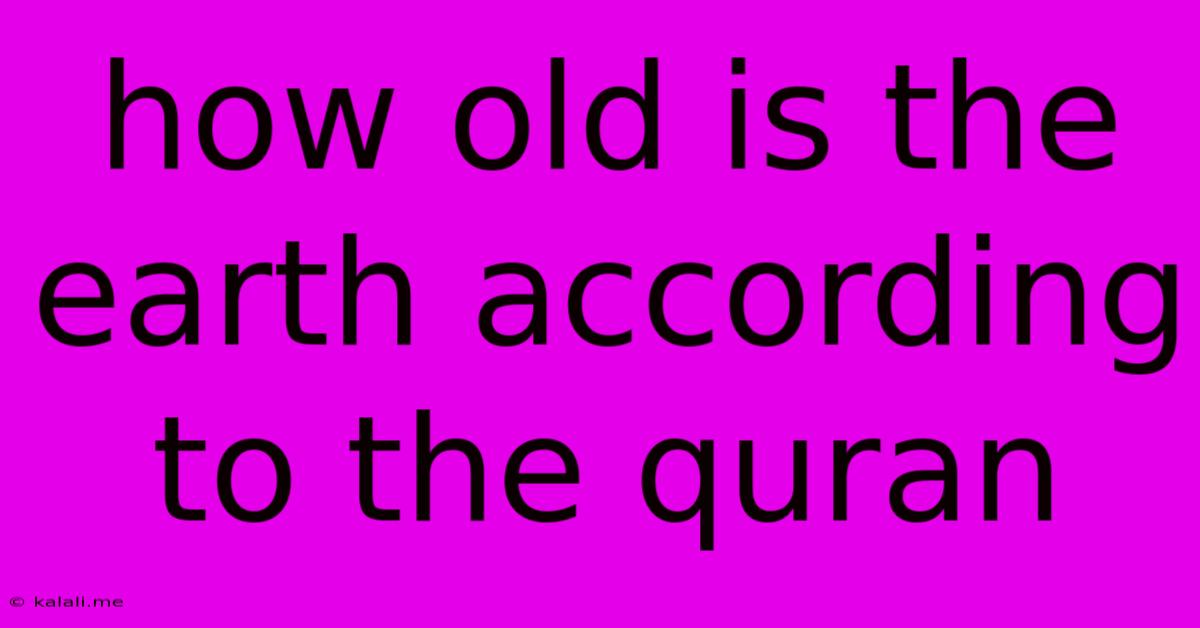 How Old Is The Earth According To The Quran