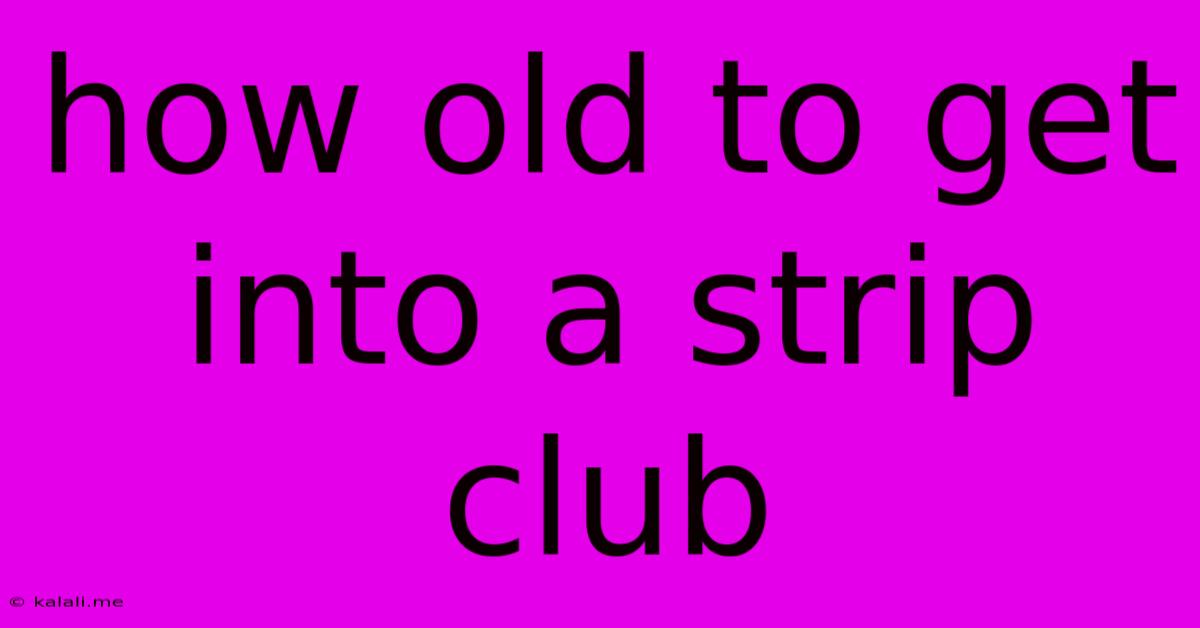 How Old To Get Into A Strip Club