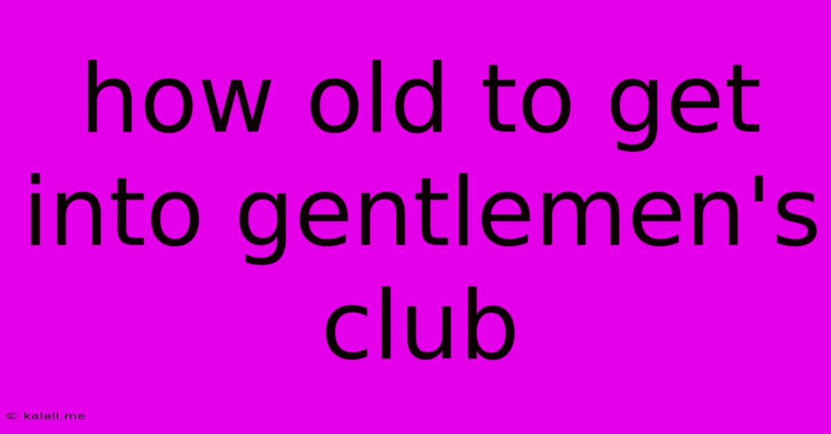 How Old To Get Into Gentlemen's Club
