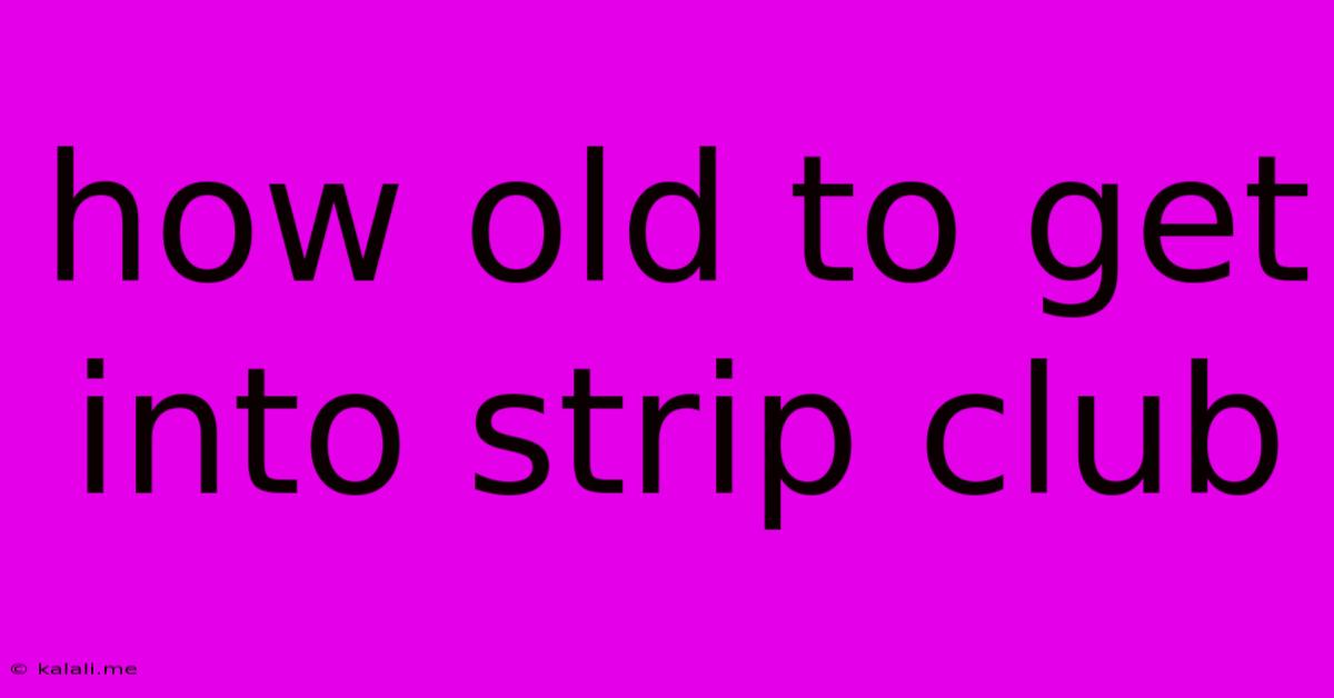 How Old To Get Into Strip Club