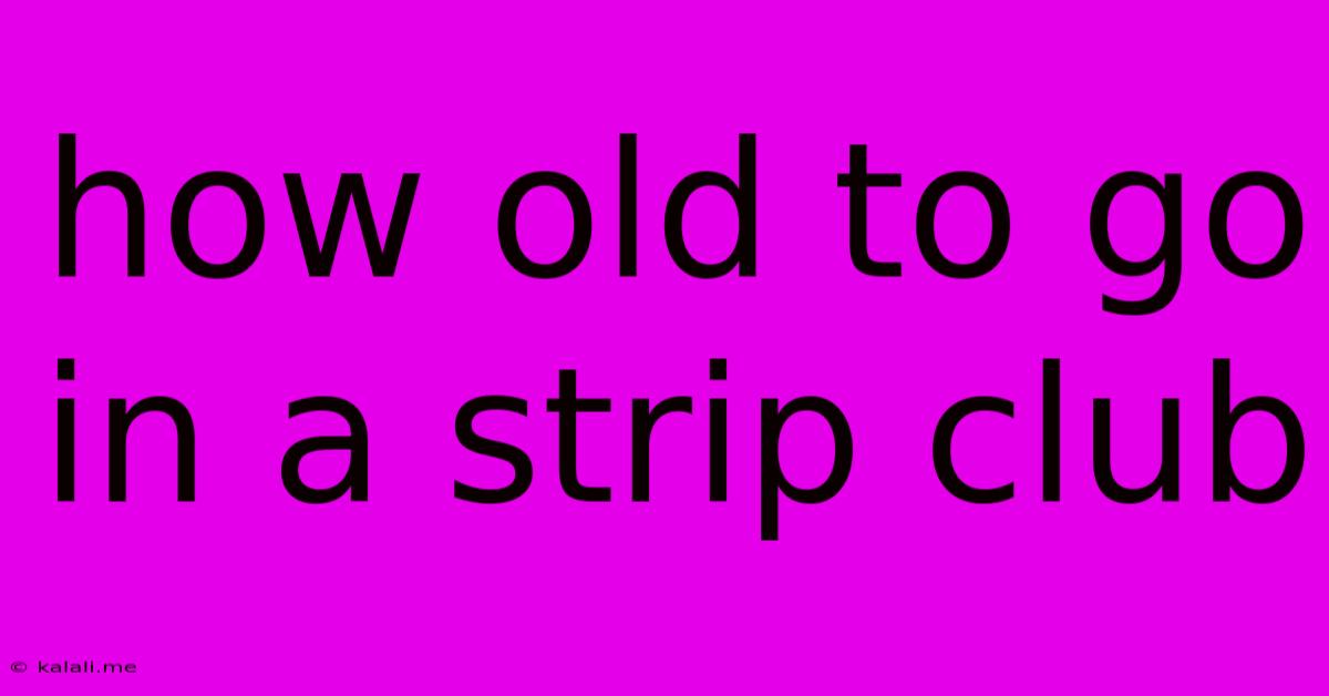 How Old To Go In A Strip Club