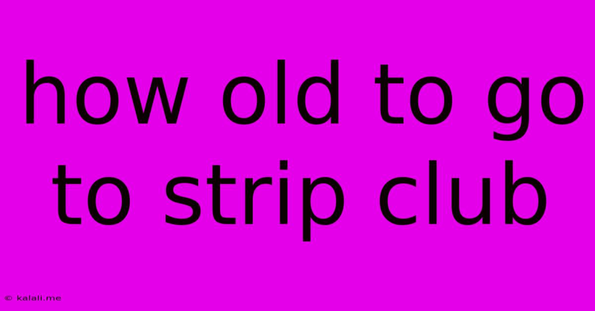 How Old To Go To Strip Club