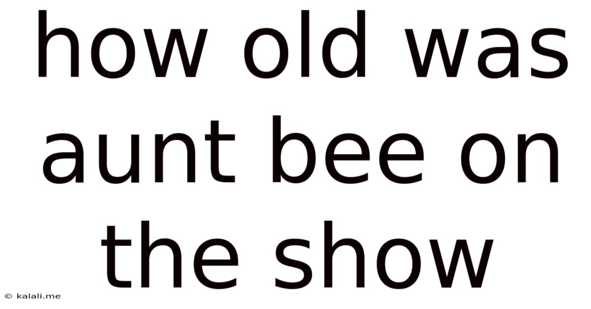 How Old Was Aunt Bee On The Show
