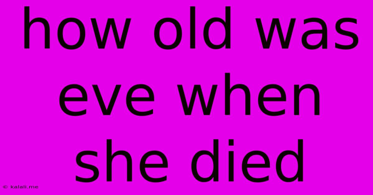 How Old Was Eve When She Died
