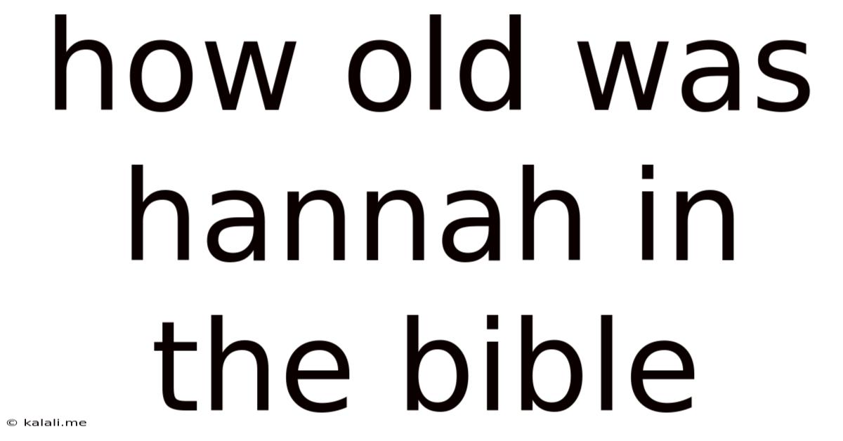 How Old Was Hannah In The Bible