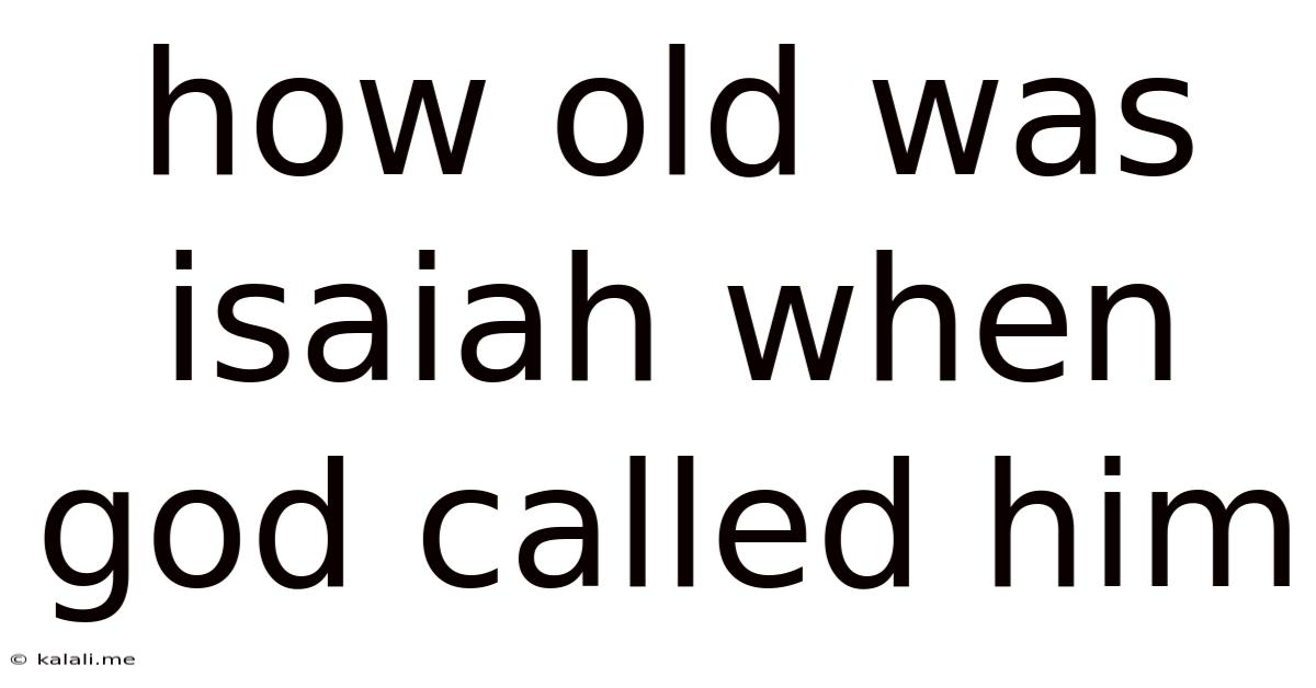 How Old Was Isaiah When God Called Him