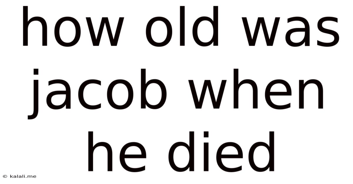 How Old Was Jacob When He Died