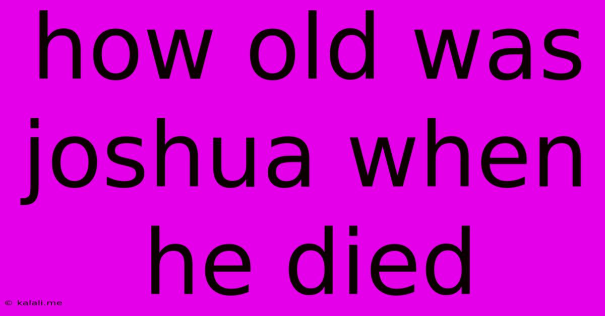 How Old Was Joshua When He Died