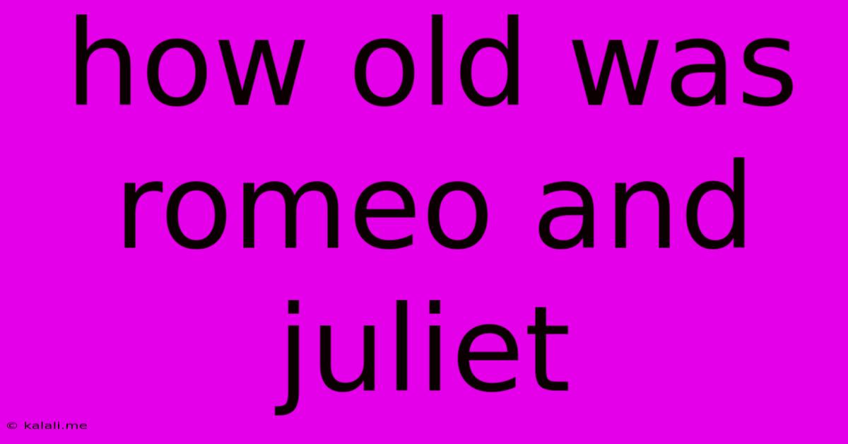 How Old Was Romeo And Juliet