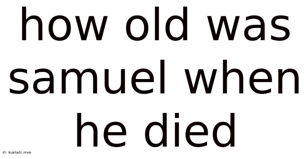 How Old Was Samuel When He Died