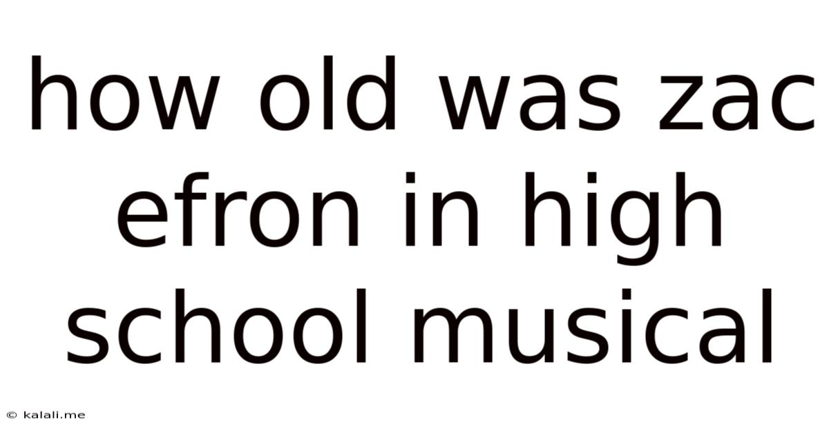 How Old Was Zac Efron In High School Musical