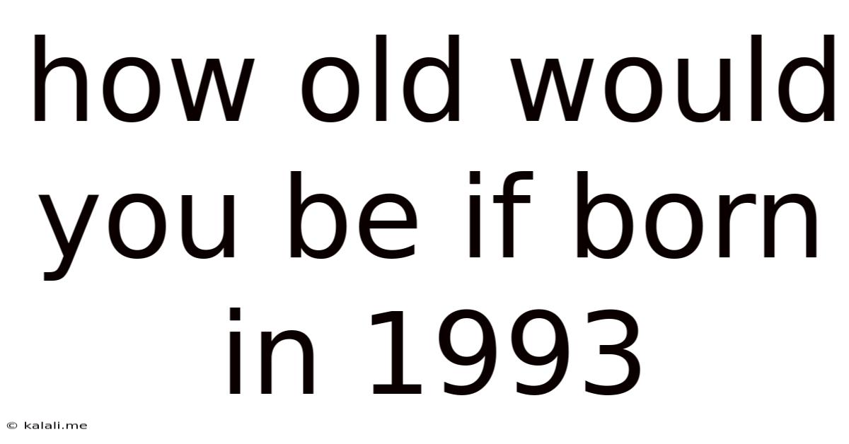 How Old Would You Be If Born In 1993