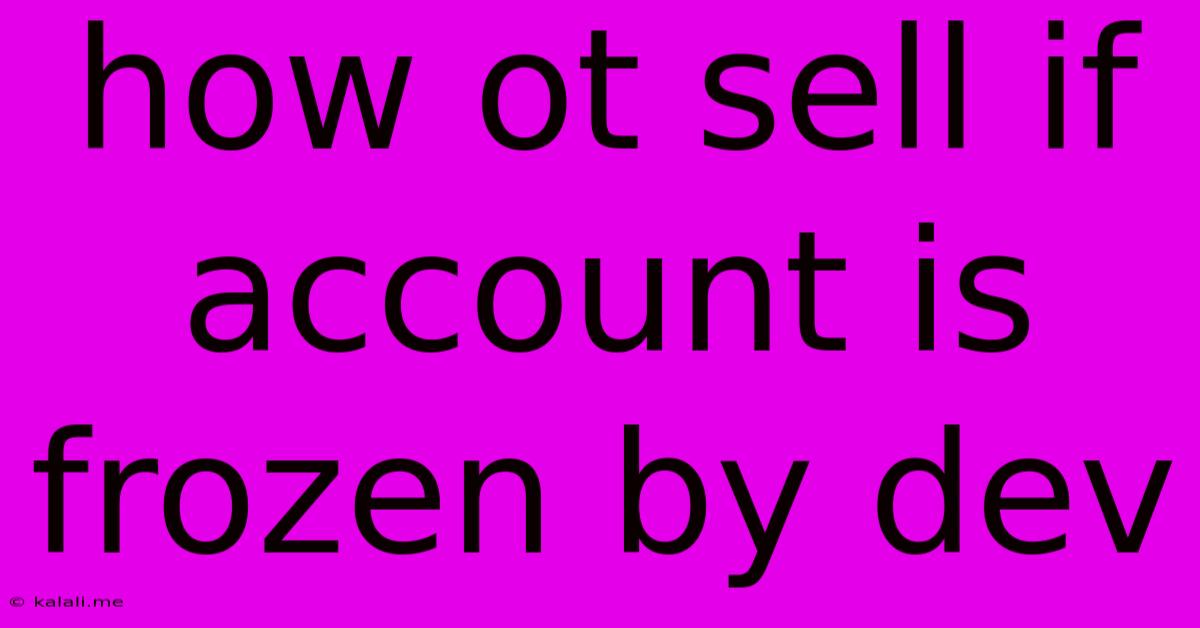 How Ot Sell If Account Is Frozen By Dev