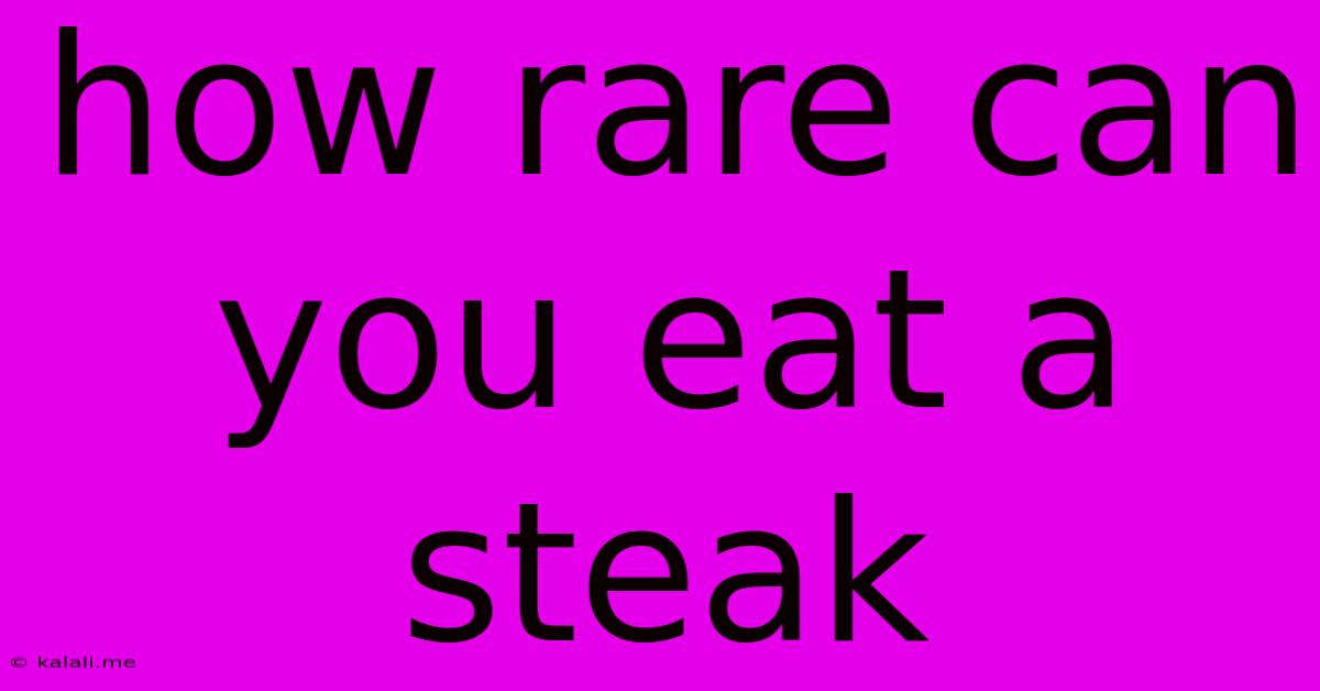 How Rare Can You Eat A Steak
