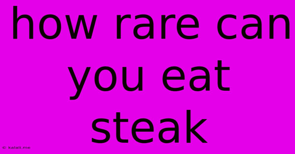 How Rare Can You Eat Steak