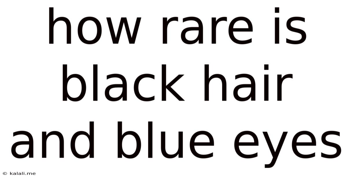 How Rare Is Black Hair And Blue Eyes