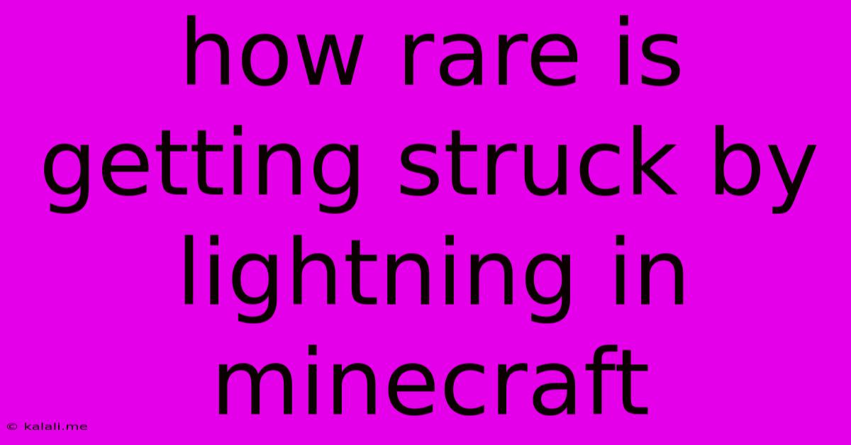How Rare Is Getting Struck By Lightning In Minecraft