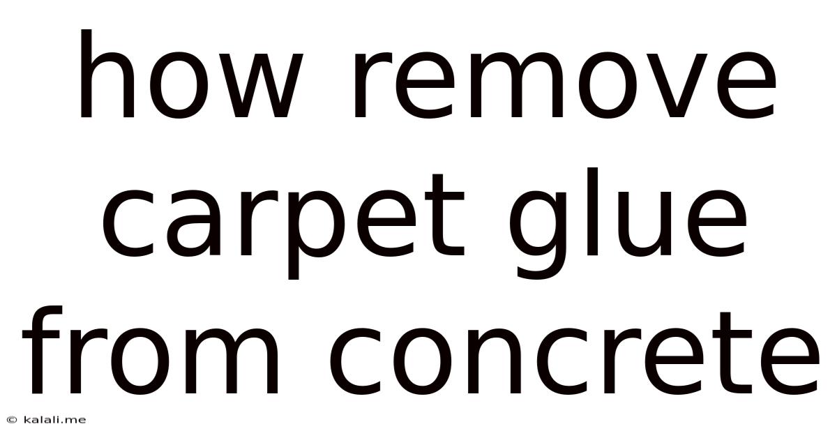 How Remove Carpet Glue From Concrete