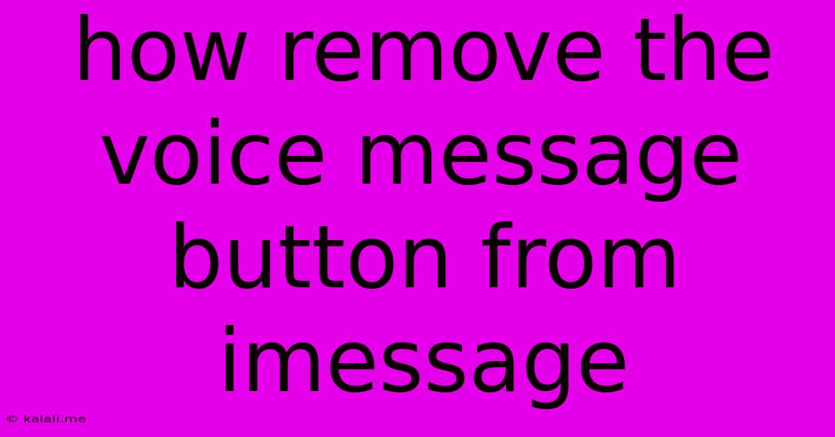 How Remove The Voice Message Button From Imessage