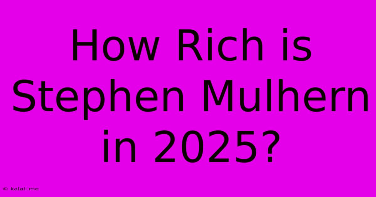 How Rich Is Stephen Mulhern In 2025?