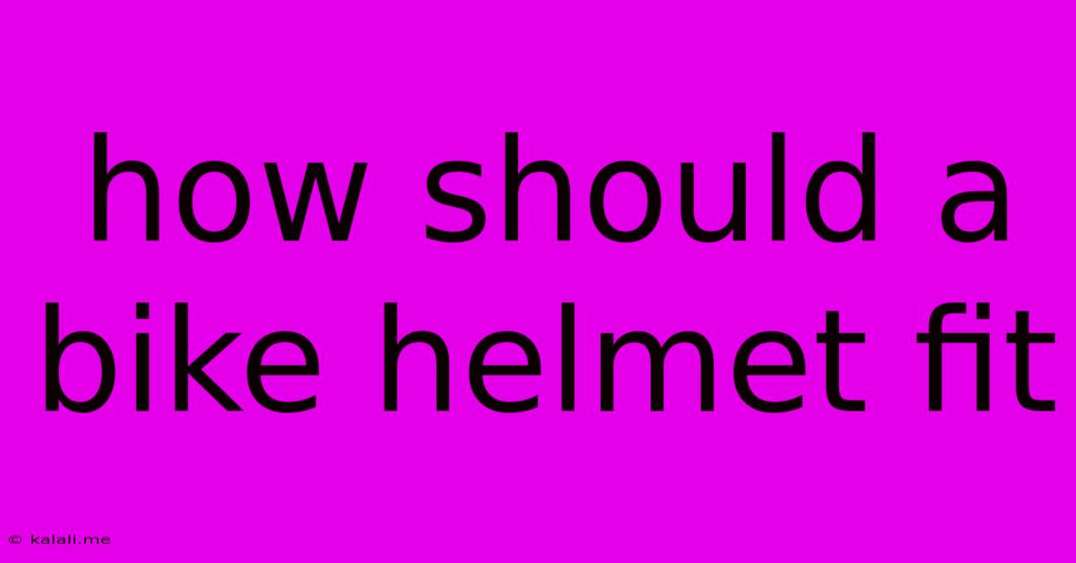How Should A Bike Helmet Fit