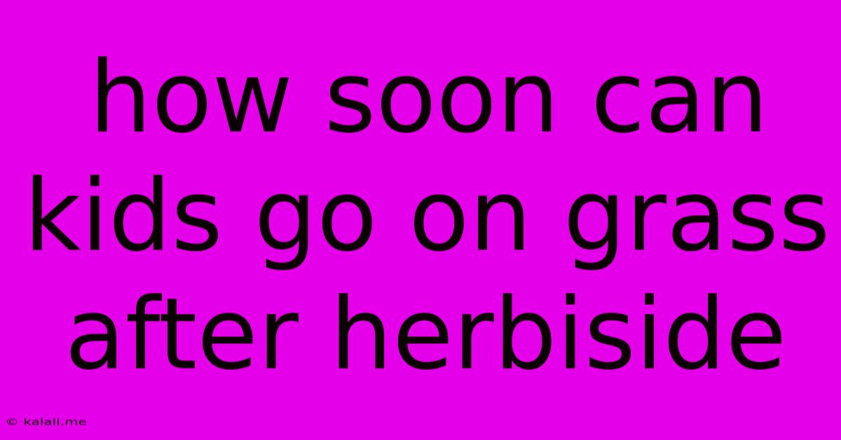 How Soon Can Kids Go On Grass After Herbiside