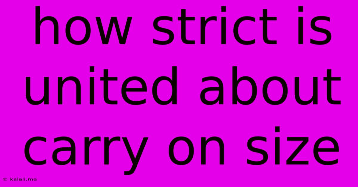 How Strict Is United About Carry On Size