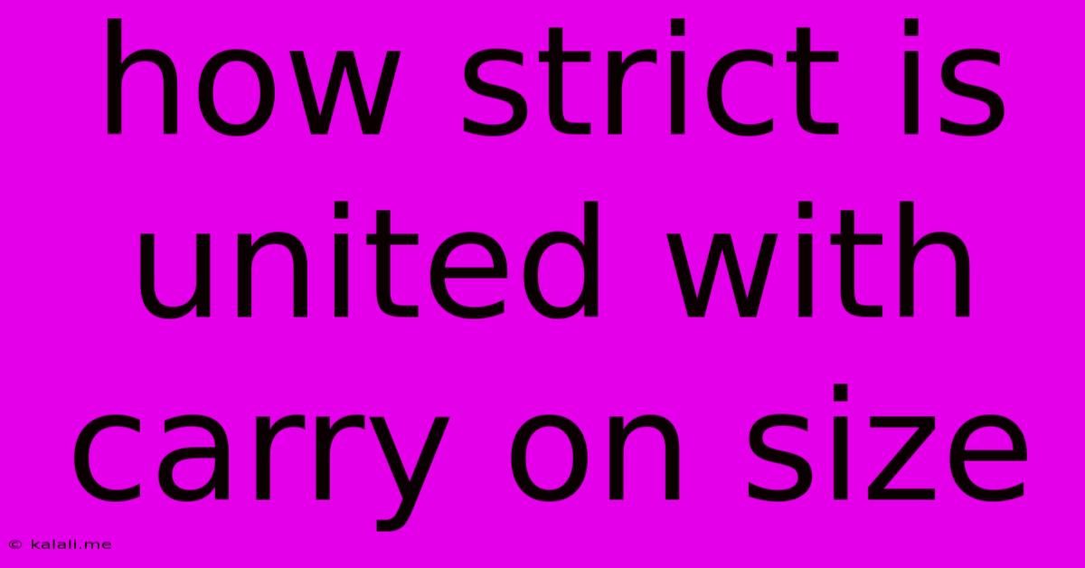 How Strict Is United With Carry On Size
