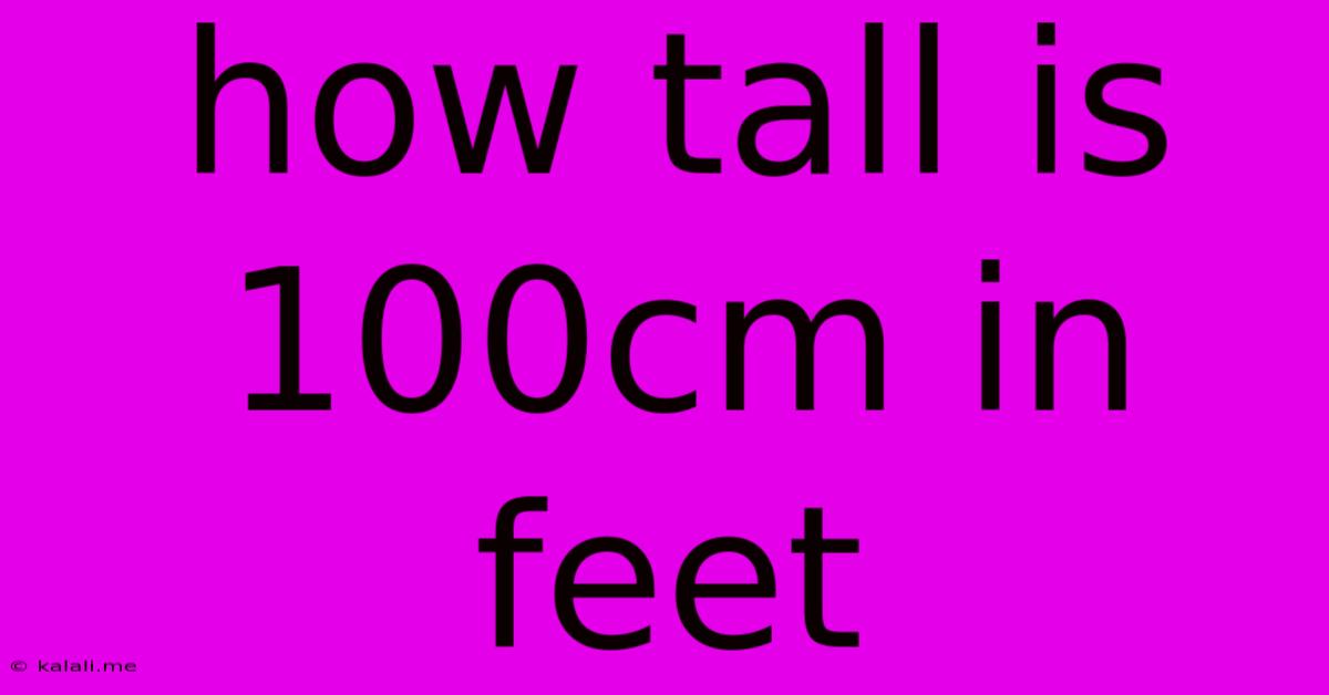 How Tall Is 100cm In Feet