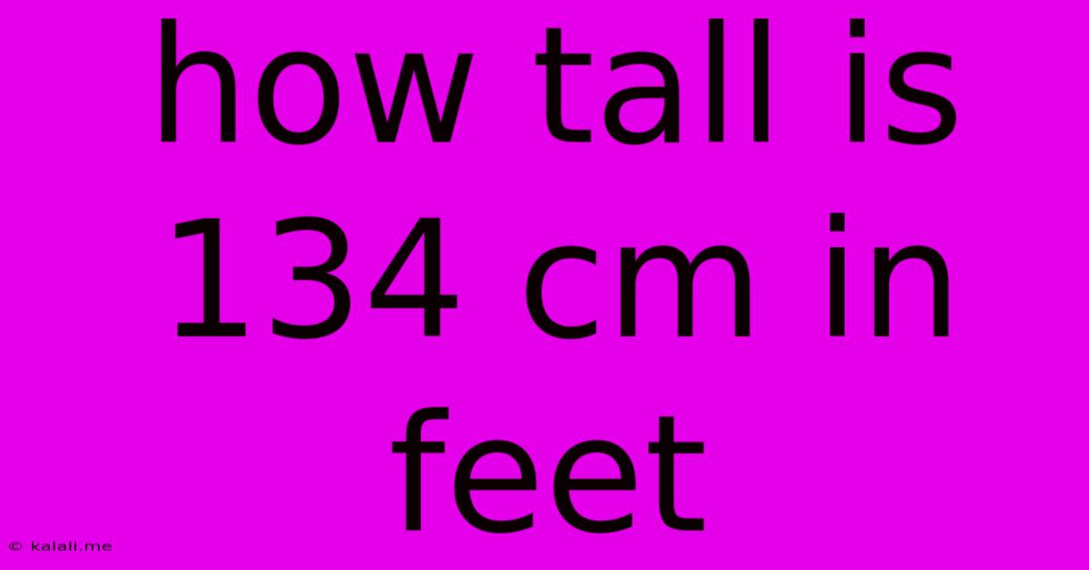 How Tall Is 134 Cm In Feet