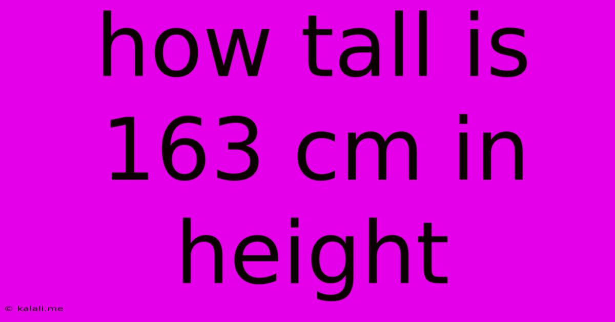 How Tall Is 163 Cm In Height
