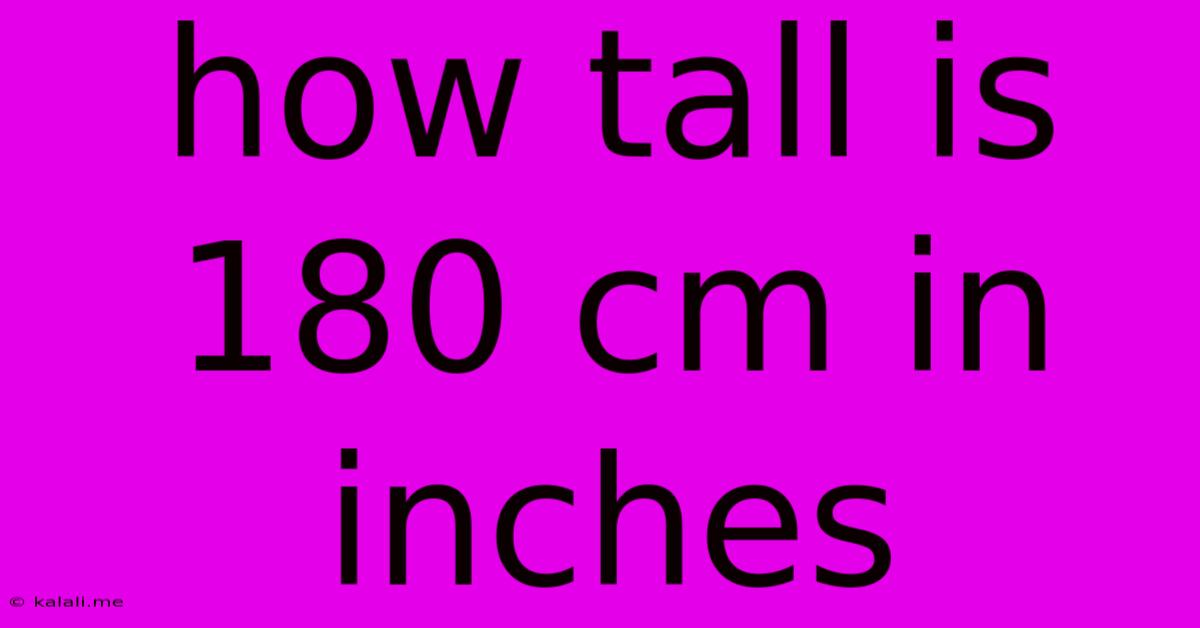 How Tall Is 180 Cm In Inches