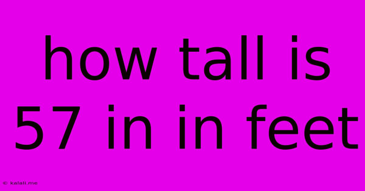 How Tall Is 57 In In Feet