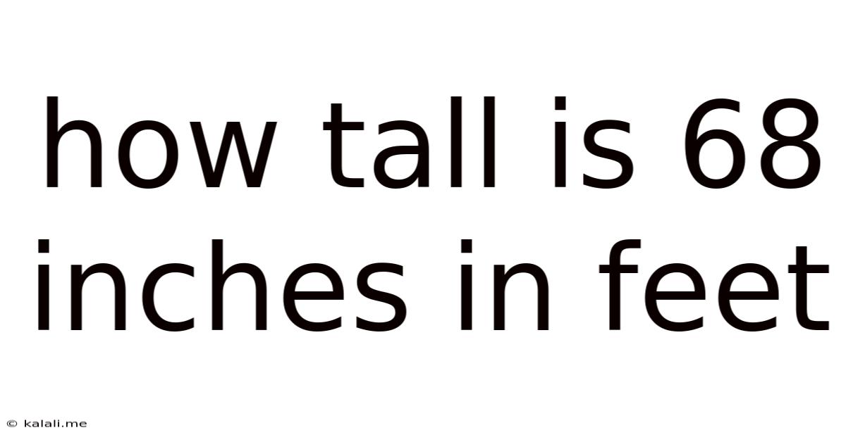 How Tall Is 68 Inches In Feet