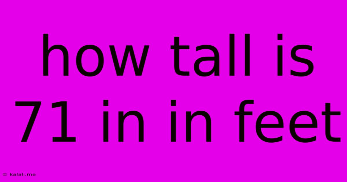 How Tall Is 71 In In Feet