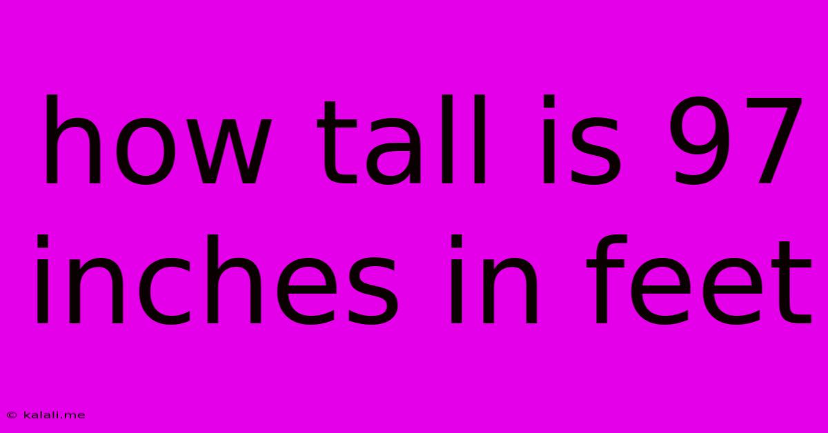 How Tall Is 97 Inches In Feet